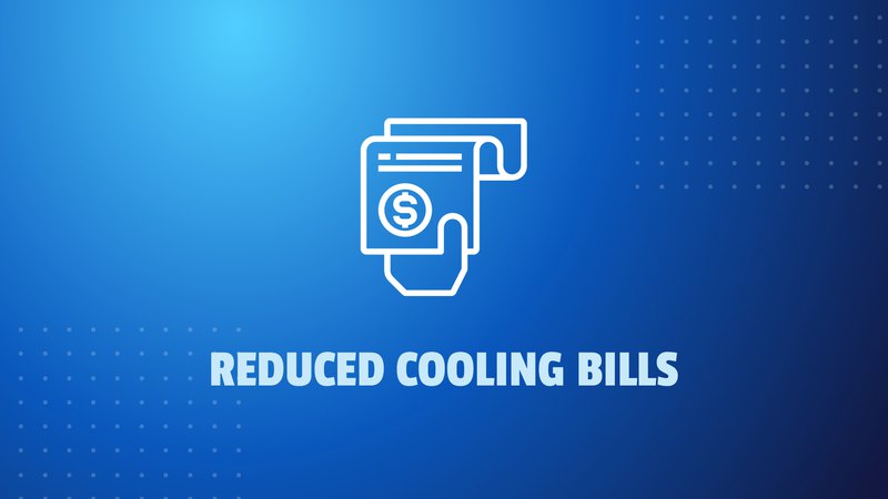 Reduced Cooling Bills