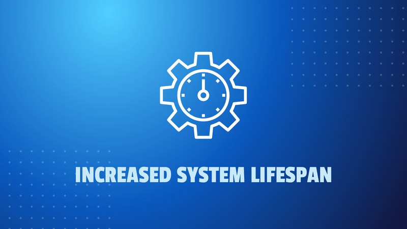 Increased System Lifespan
