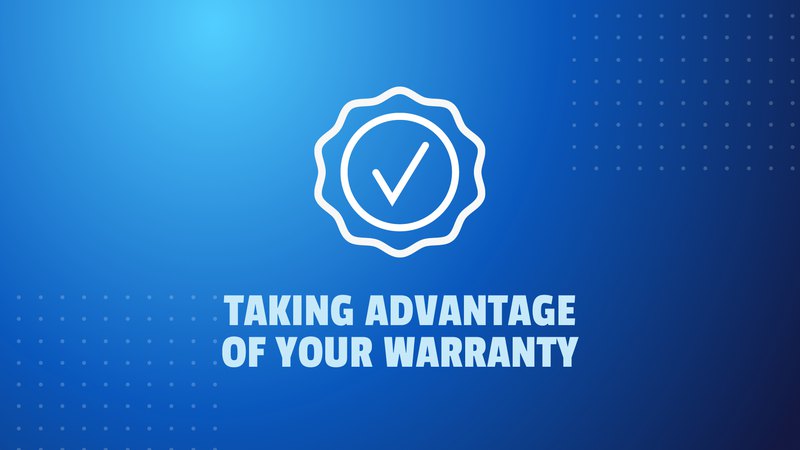 Taking Advantage of Your Warranty
