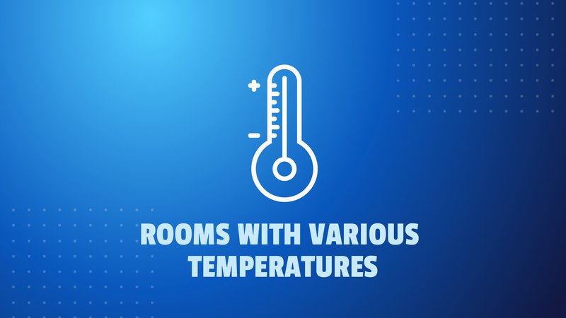 Rooms with various temperatures
